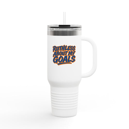 40oz Insulated Travel Mug — "Ruthless About My Goals" Motivational Tumbler