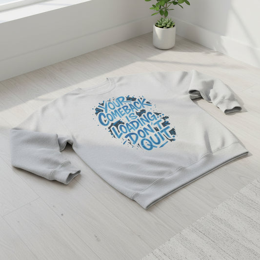 Motivational 'Your Comeback Is Loading — Don't Quit' Crewneck Sweatshirt