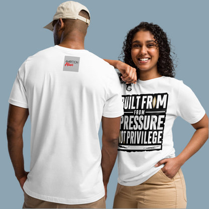 Built from pressure not privilege unisex T-Shirts